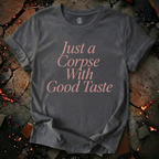 Just A Corpse With Good Taste T-Shirt