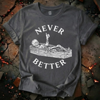 Never Better T-Shirt