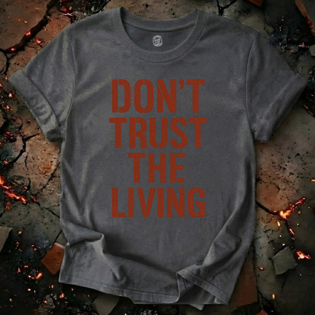 Don't Trust the Living T-Shirt