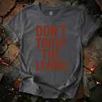 Don't Trust the Living T-Shirt