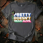 Pretty Doesn't Mean Alive T-Shirt