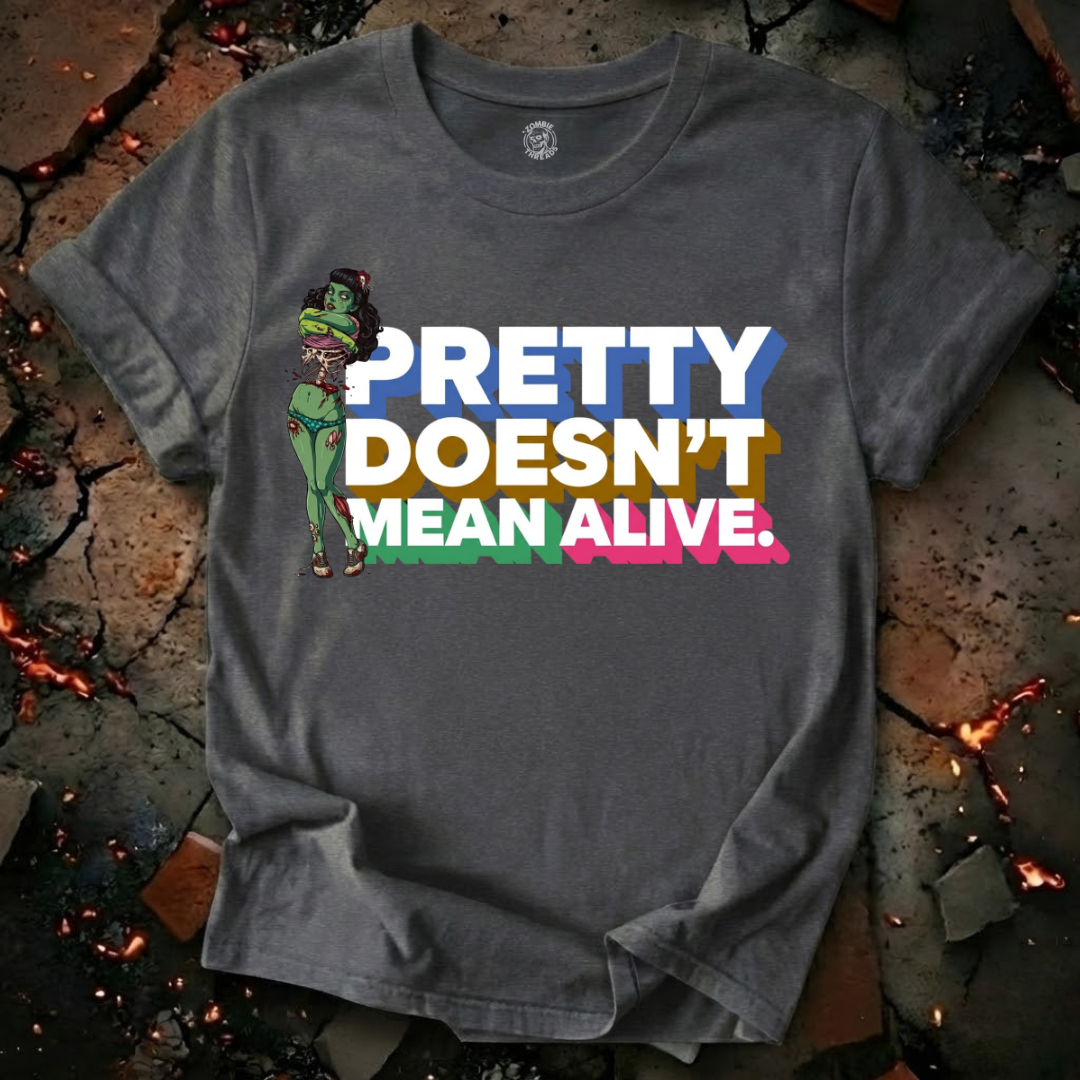 Pretty Doesn't Mean Alive T-Shirt