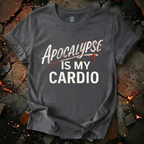 Apocalypse Is My Cardio T-Shirt