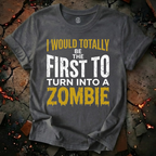 I Would Totally Be The First T-Shirt