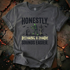 Becoming A Zombie Sounds Easier T-Shirt