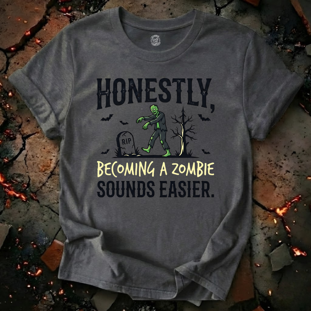 Becoming A Zombie Sounds Easier T-Shirt