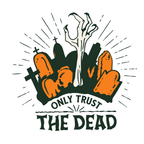 Only Trust The Dead T-Shirt