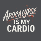 Apocalypse Is My Cardio T-Shirt
