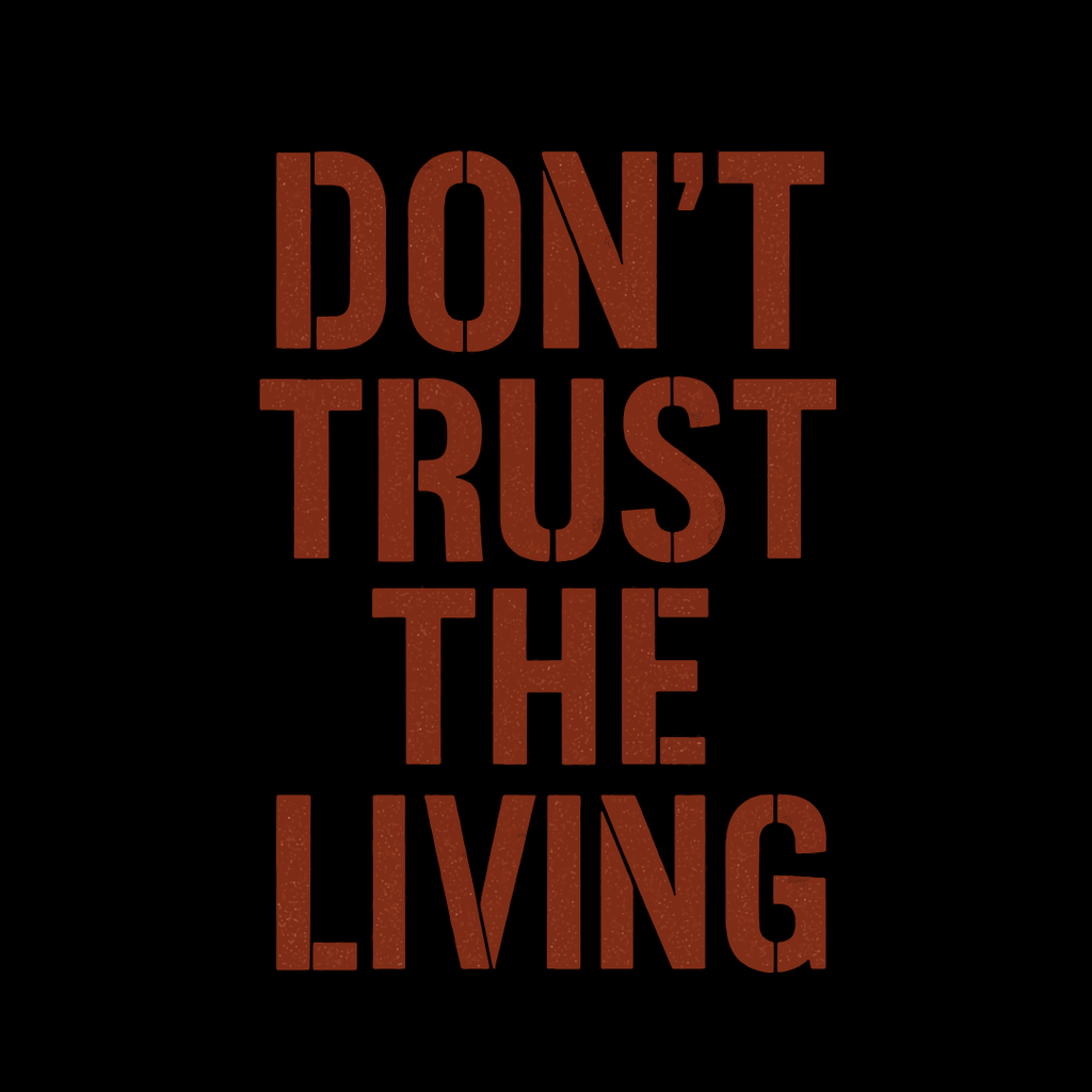Don't Trust the Living T-Shirt