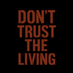 Don't Trust the Living T-Shirt