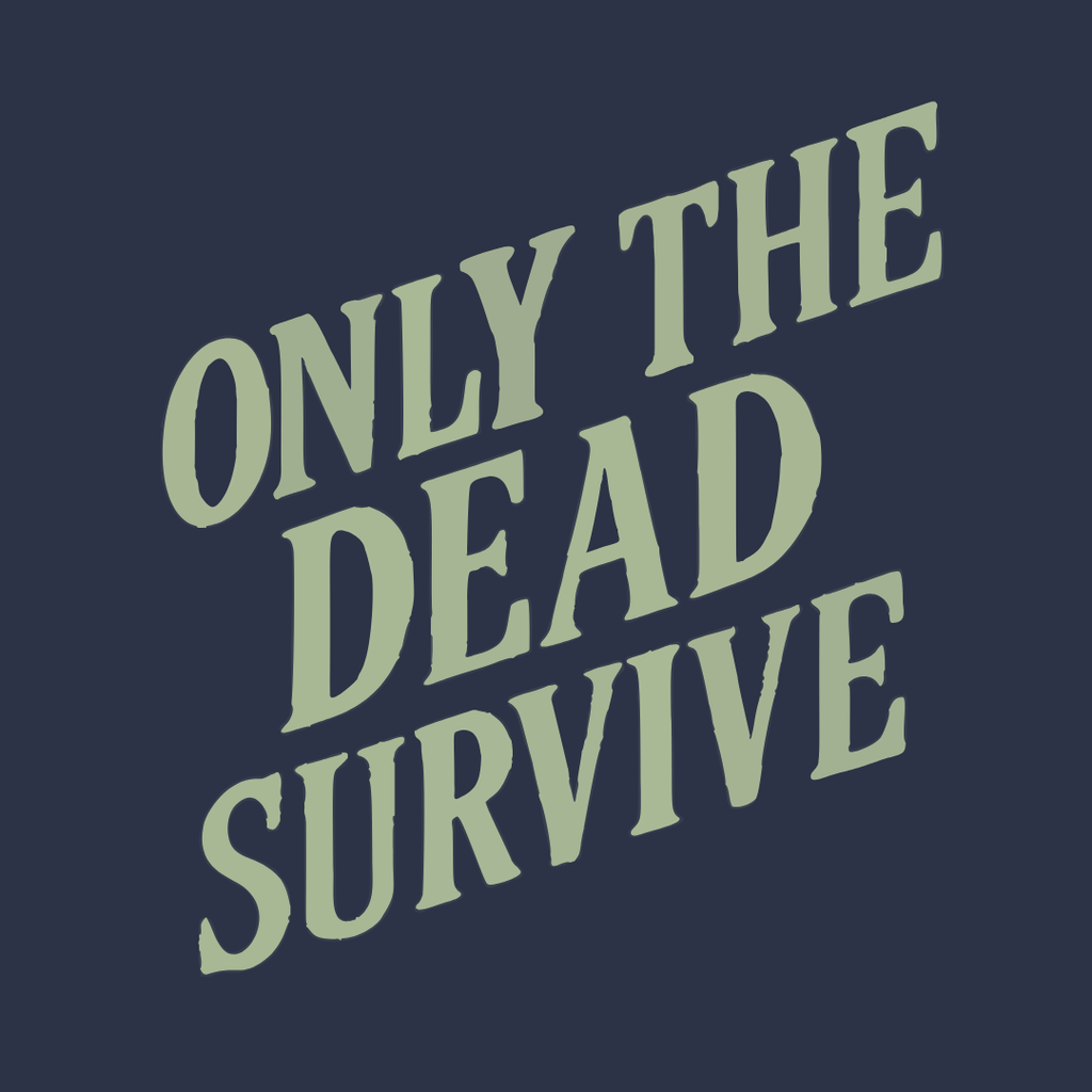 Only the Dead Survive T-Shirt