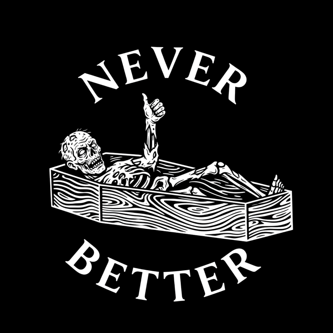 Never Better T-Shirt
