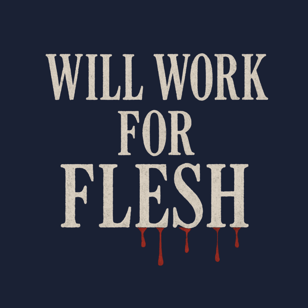 Will Work for Flesh T-Shirt