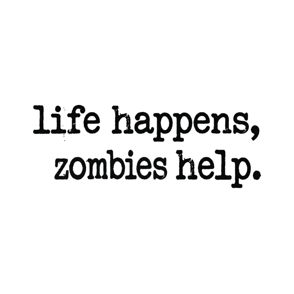 Life Happens, Zombie Help T-Shirt