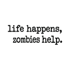 Life Happens, Zombie Help T-Shirt