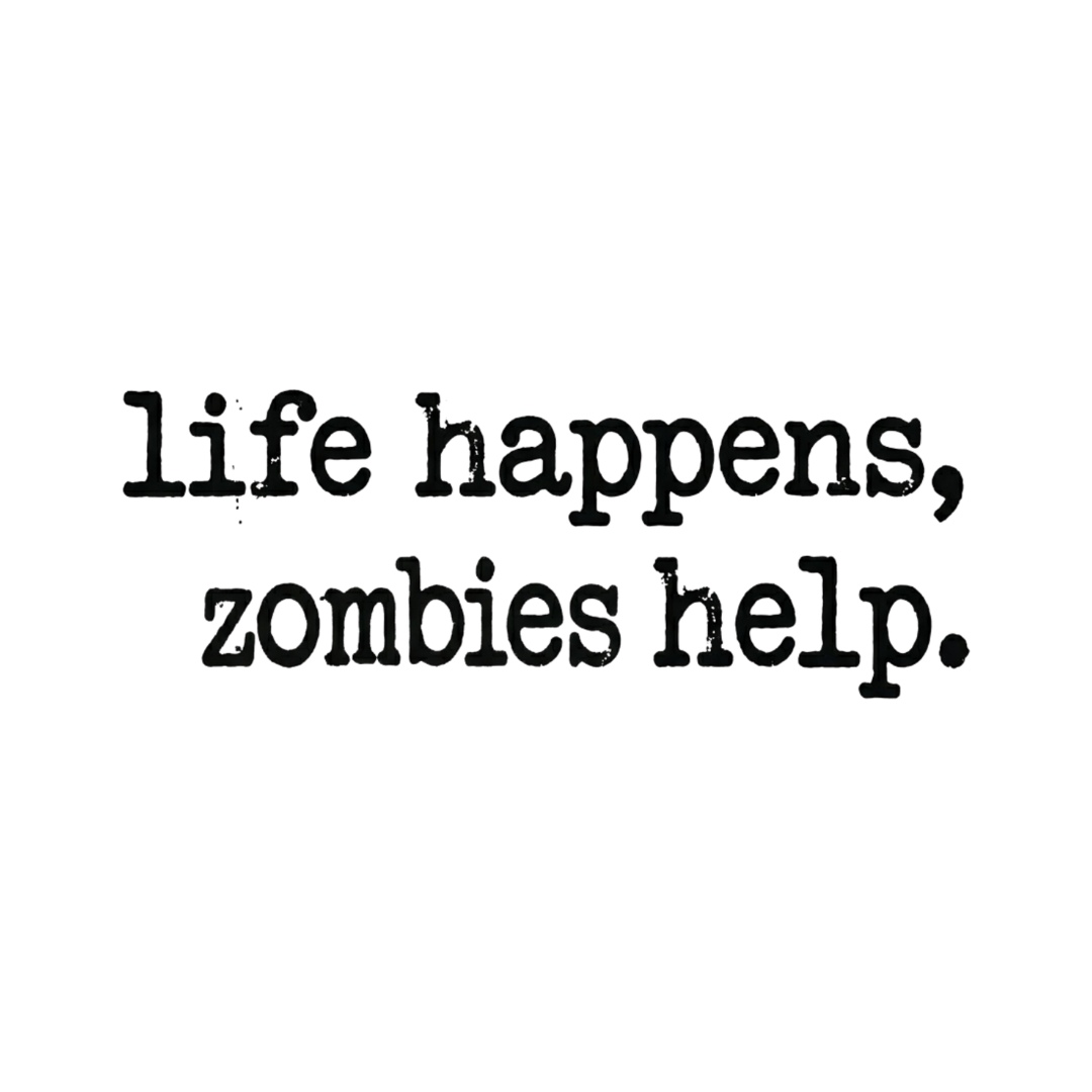 Life Happens, Zombie Help T-Shirt