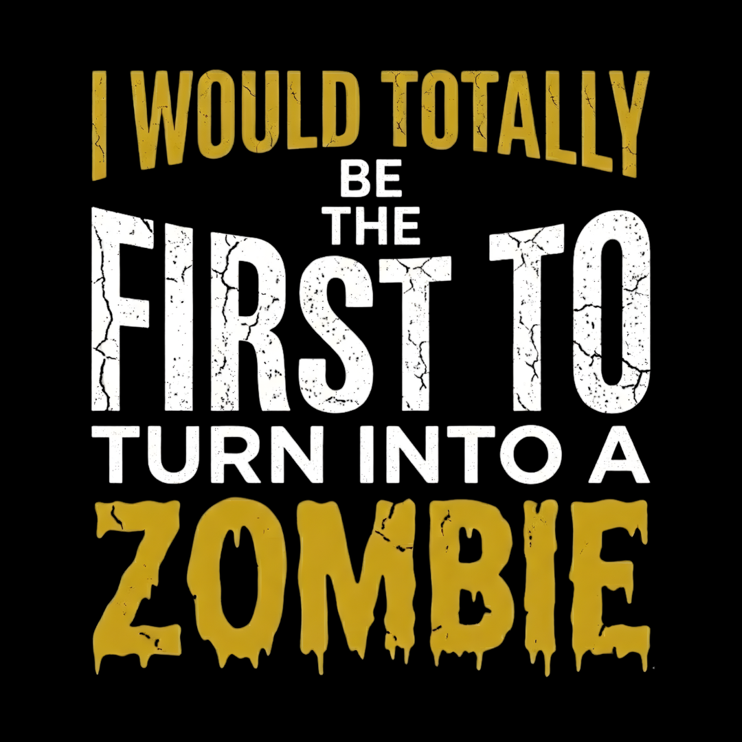 I Would Totally Be The First T-Shirt