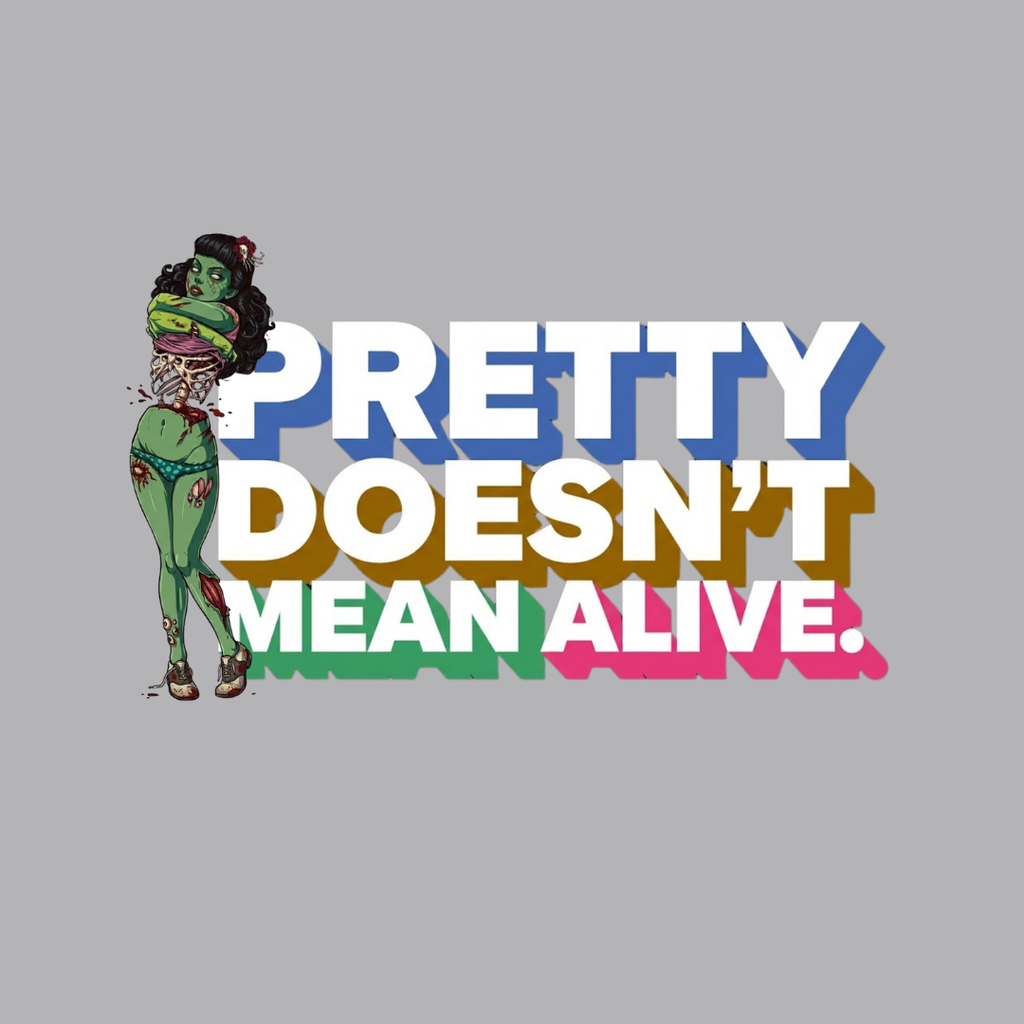Pretty Doesn't Mean Alive T-Shirt