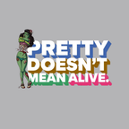Pretty Doesn't Mean Alive T-Shirt
