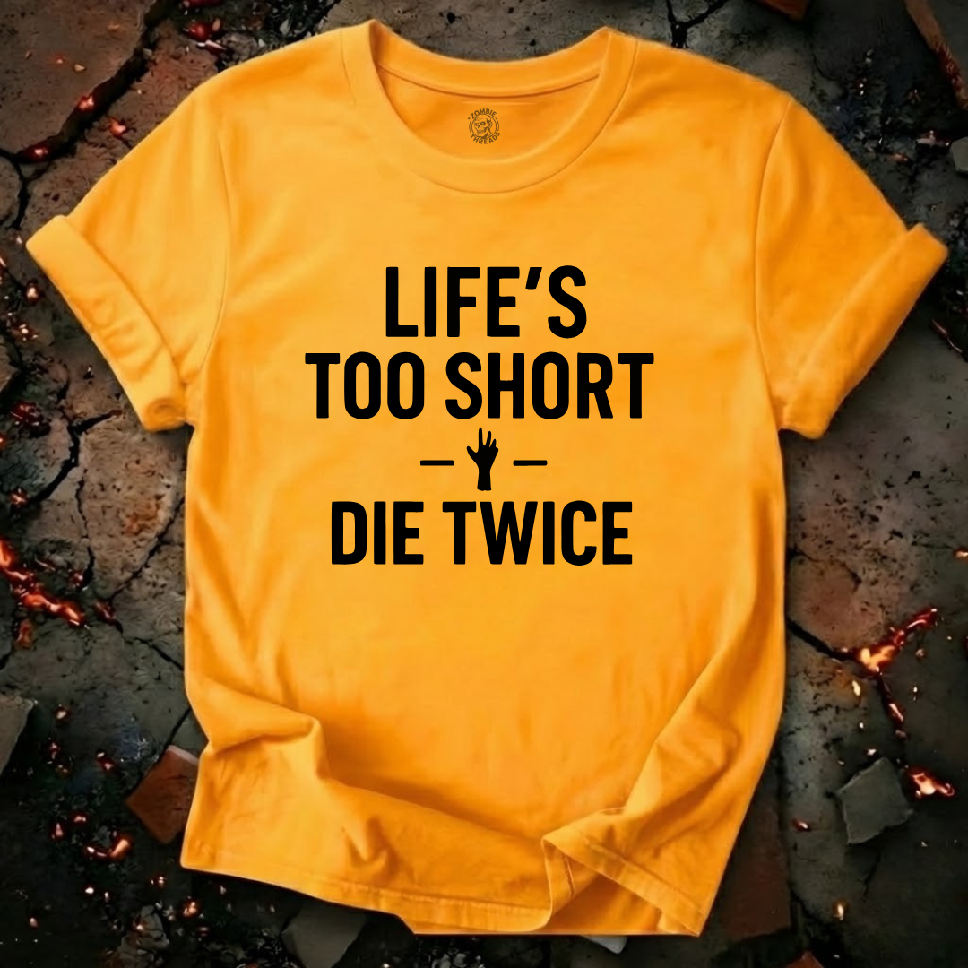 Life's Too Short T-Shirt
