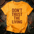 Don't Trust the Living T-Shirt