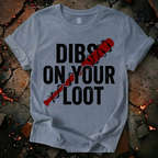Dibs On Your Loot T-Shirt