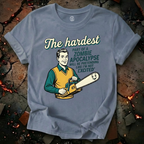 The Hardest Part T-Shirt