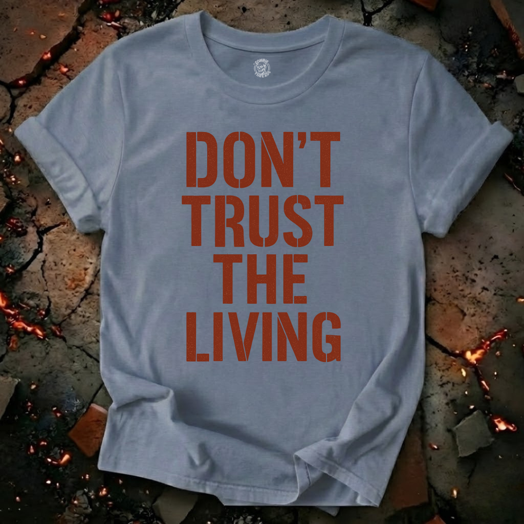Don't Trust the Living T-Shirt