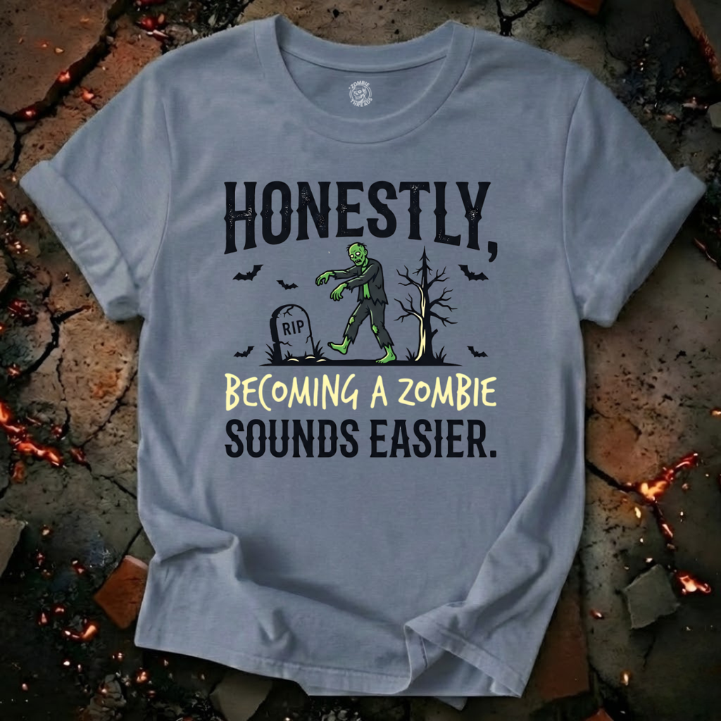 Becoming A Zombie Sounds Easier T-Shirt