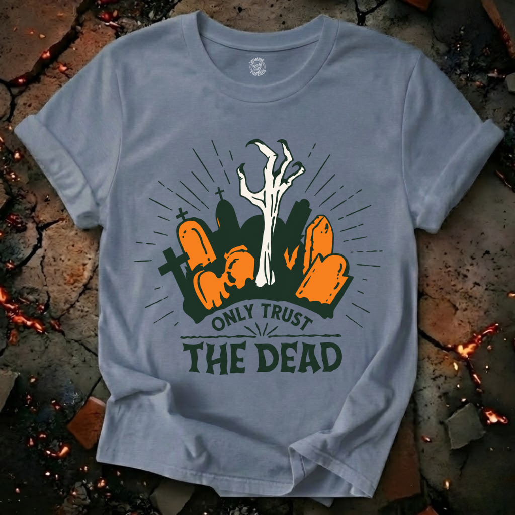 Only Trust The Dead T-Shirt