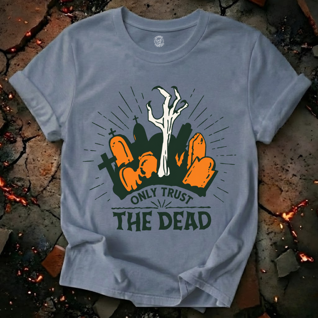 Only Trust The Dead T-Shirt