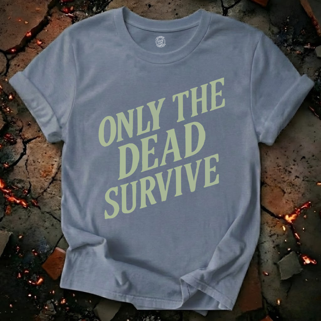 Only the Dead Survive T-Shirt