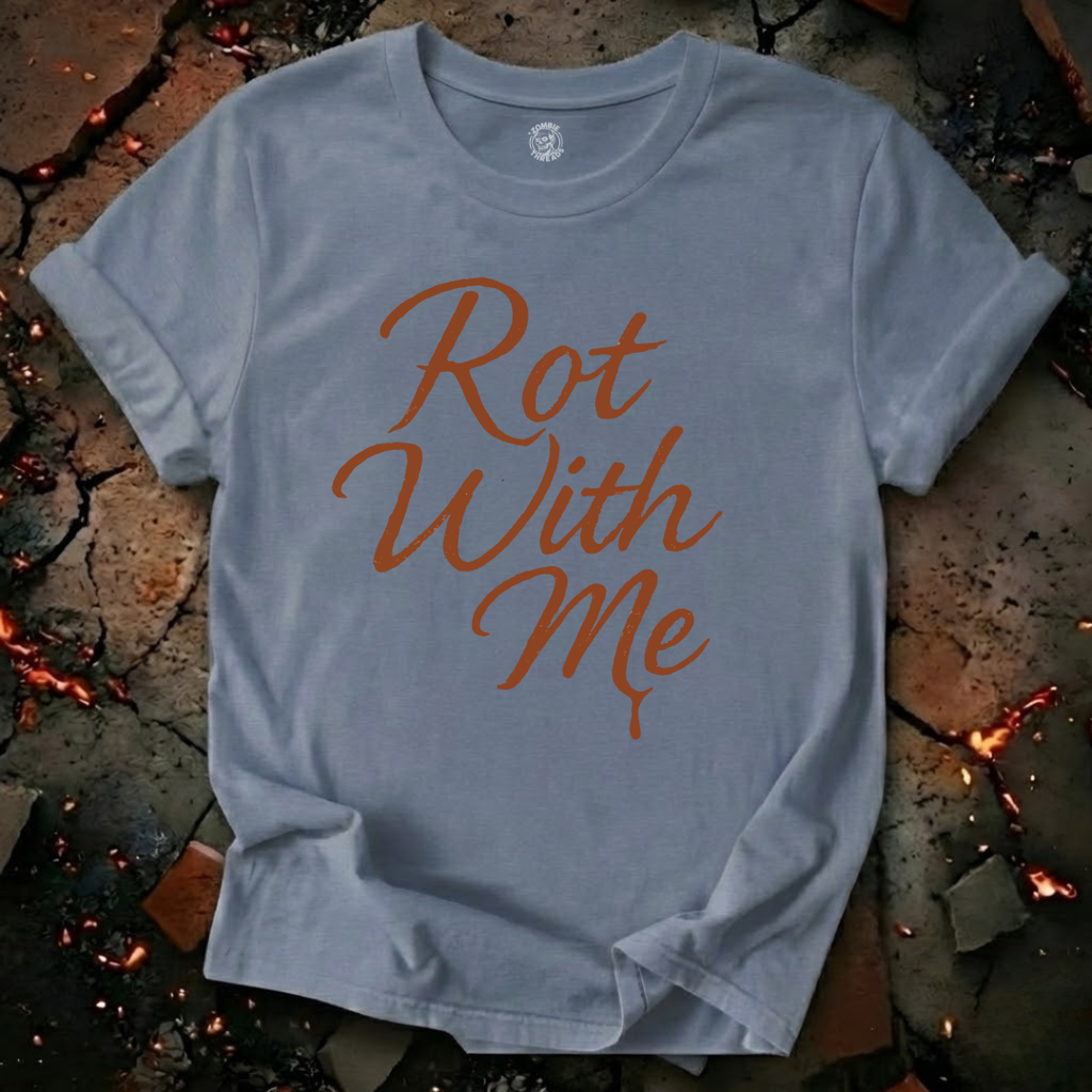 Rot With Me T-Shirt