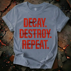 Decay, Destroy, Repeat T-Shirt