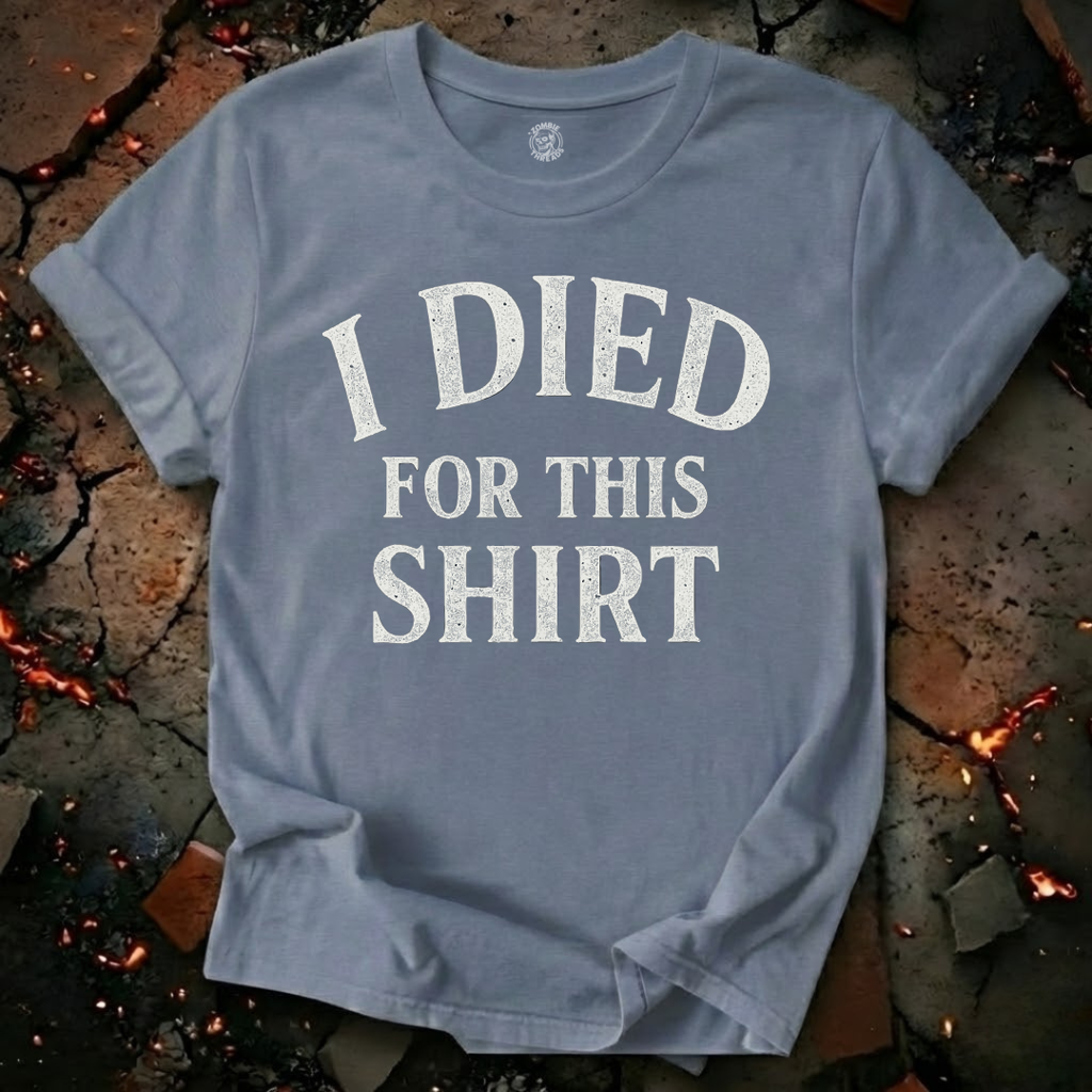 I Died for this Shirt T-Shirt