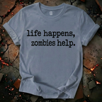 Life Happens, Zombie Help T-Shirt