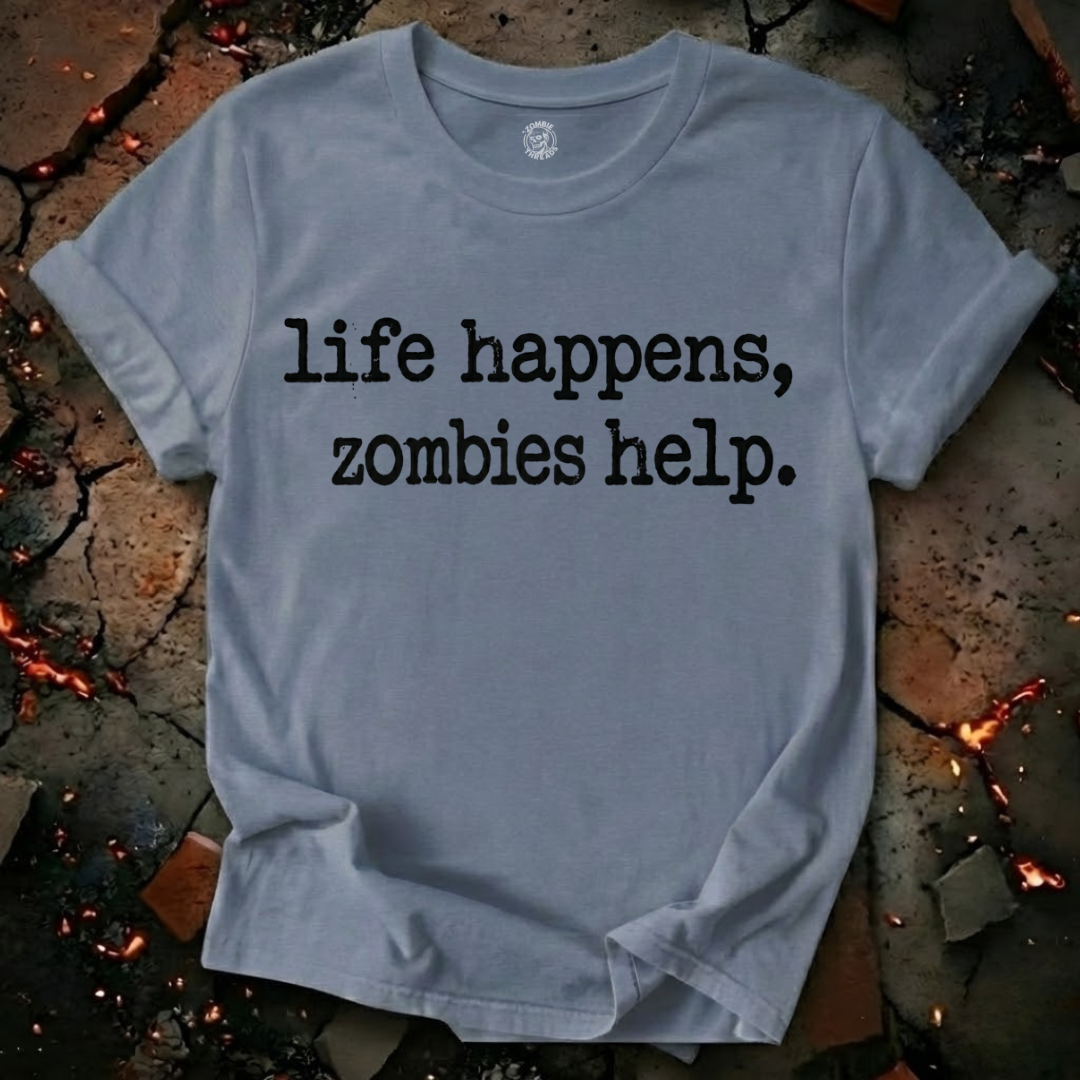 Life Happens, Zombie Help T-Shirt