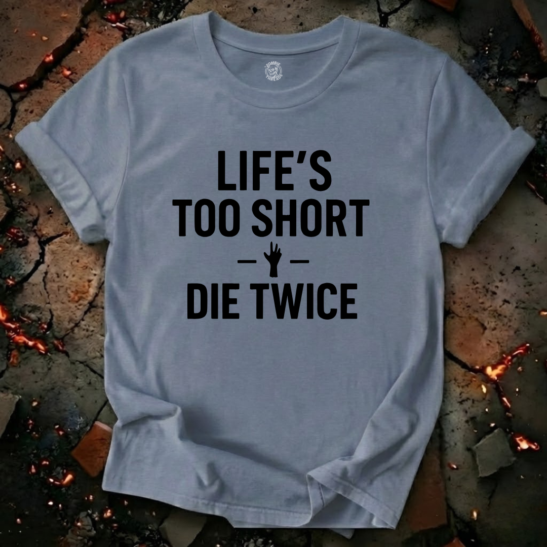 Life's Too Short T-Shirt