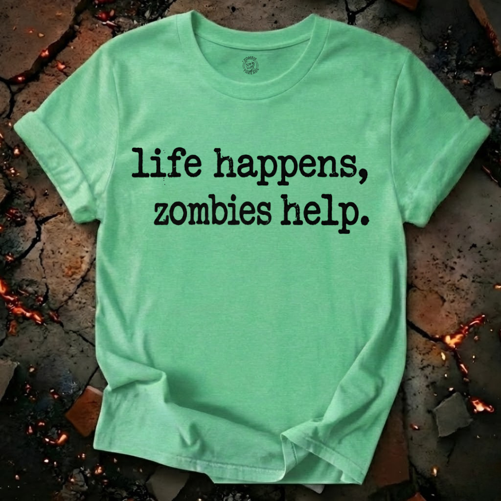Life Happens, Zombie Help T-Shirt