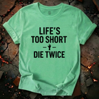 Life's Too Short T-Shirt