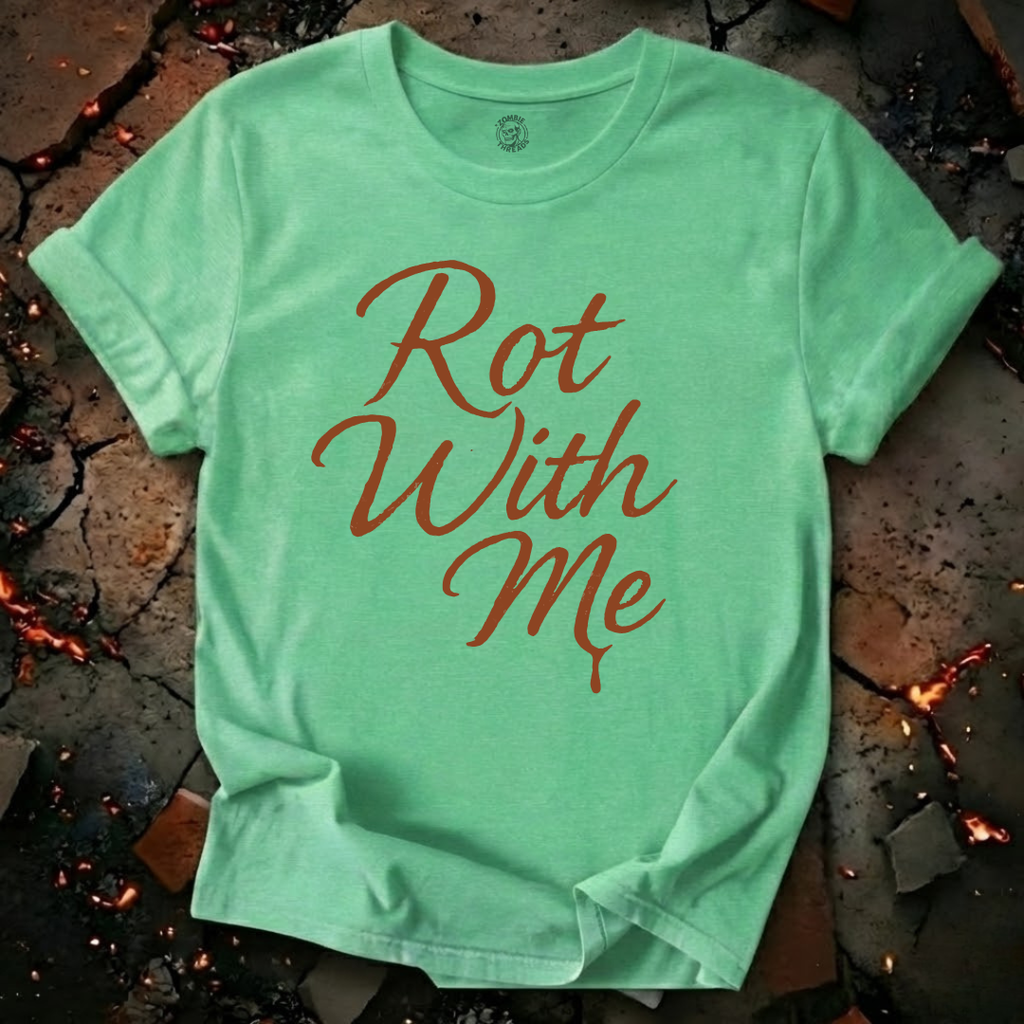 Rot With Me T-Shirt