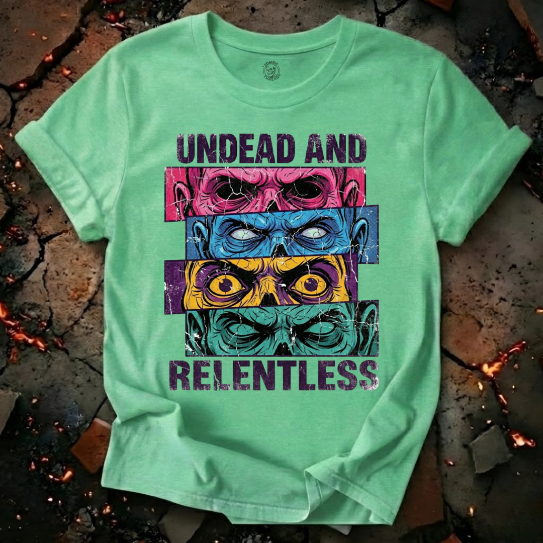 Undead and Relentless T-Shirt