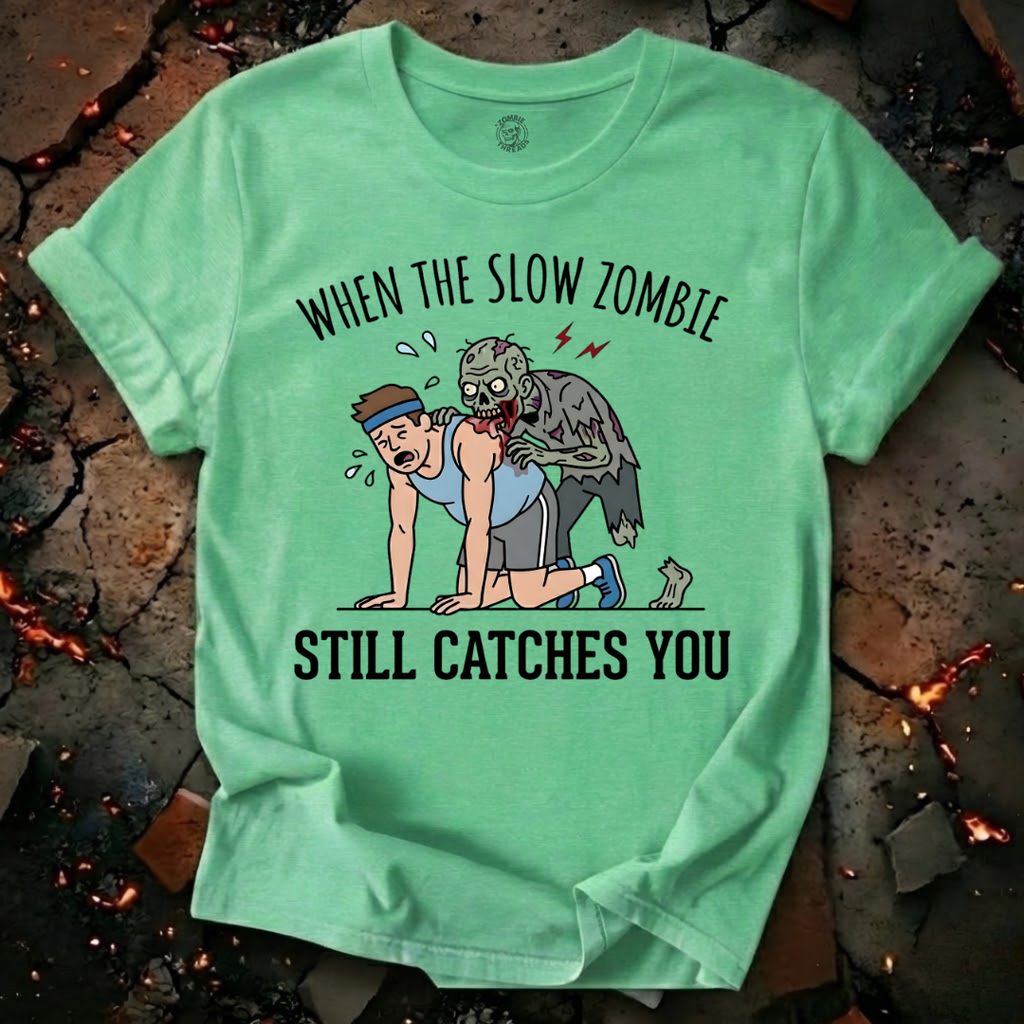 When The Slow Zombie Catches You T-Shirt