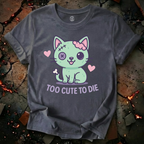 Too Cute To Die T-Shirt