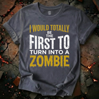 I Would Totally Be The First T-Shirt