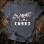 Apocalypse Is My Cardio T-Shirt