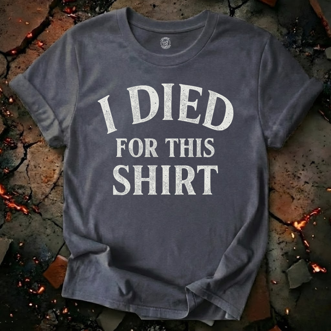 I Died for this Shirt T-Shirt