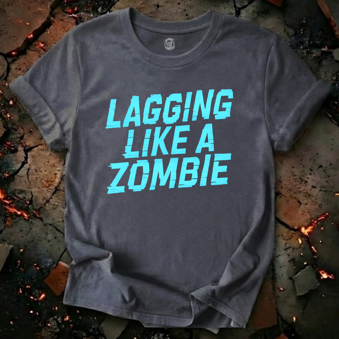 Lagging Like A Zombie T-Shirt