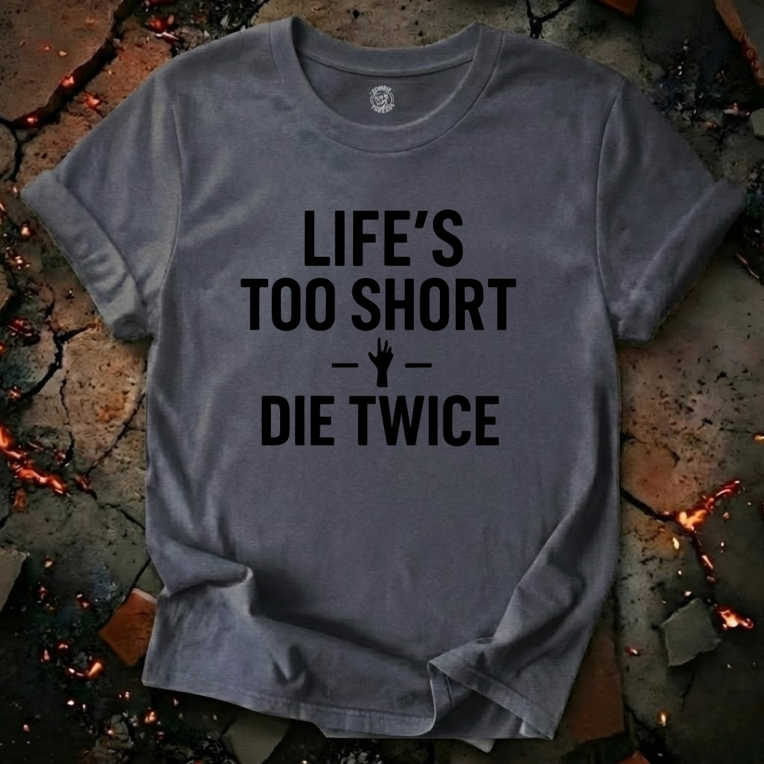 Life's Too Short T-Shirt