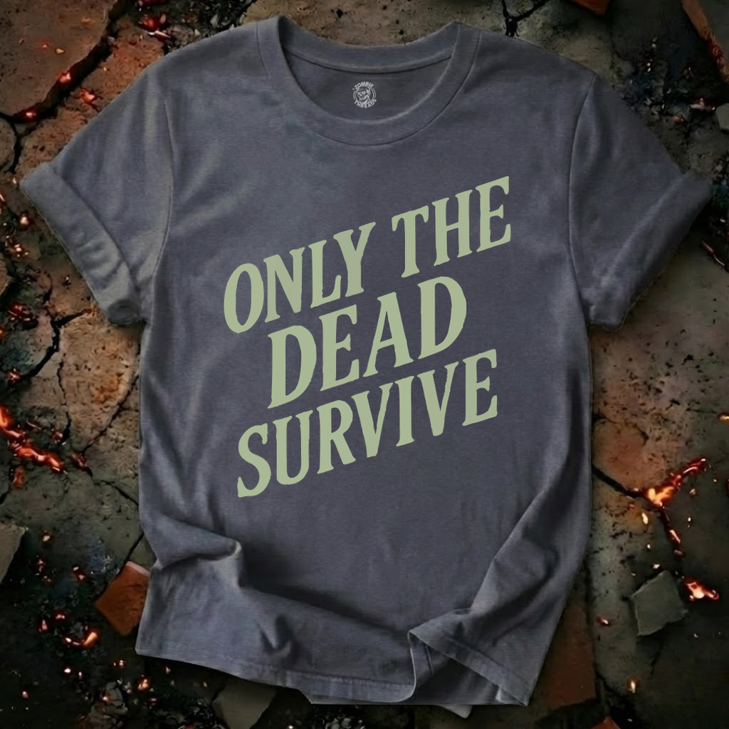 Only the Dead Survive T-Shirt
